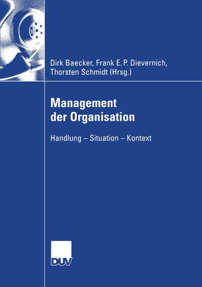Management der Organisation von Baecker,  Dirk, Dievernich,  Frank E.P., Schmidt,  Torsten