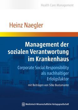 Management der sozialen Verantwortung im Krankenhaus von Naegler,  Heinz