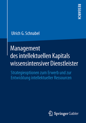 Management des intellektuellen Kapitals wissensintensiver Dienstleister von Schnabel,  Ulrich G.