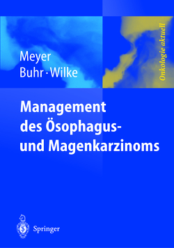 Management des Magen- und Ösophaguskarzinoms von Buhr,  H. J., Meyer,  H.-J., Wilke,  H.