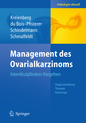 Management des Ovarialkarzinoms von du Bois,  Andreas, Kreienberg,  Rolf, Pfisterer,  Jacobus, Schindelmann,  Sabine, Schmalfeldt,  Barbara