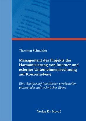 Management des Projekts der Harmonisierung von interner und externer Unternehmensrechnung auf Konzernebene von Schneider,  Thorsten