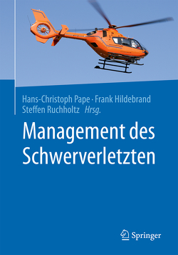 Management des Schwerverletzten von Hildebrand,  Frank, Pape,  Hans-Christoph, Ruchholtz,  Steffen