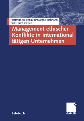 Management ethischer Konflikte in international tätigen Unternehmen von Behnam,  Michael, Gilbert,  Dirk Ulrich, Kreikebaum,  Hartmut
