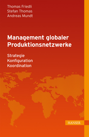 Management globaler Produktionsnetzwerke von Friedli,  Thomas, Mundt,  Andreas, Thomas,  Stefan