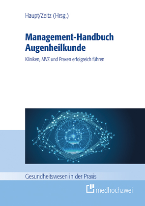 Management-Handbuch Augenheilkunde von Haupt,  Thomas, Zeitz,  Martin A.
