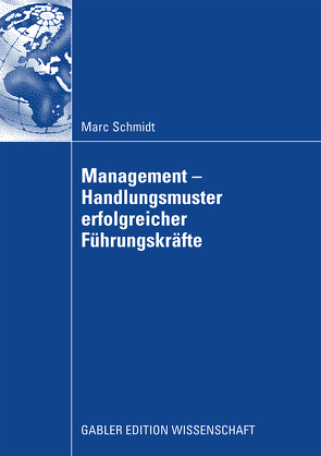 Management – Handlungsmuster erfolgreicher Führungskräfte von Schmidt,  Marc