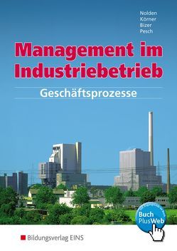 Management im Industriebetrieb von Bizer,  Ernst, Koerner,  Peter, Nolden,  Rolf-Günther, Pesch,  Holger