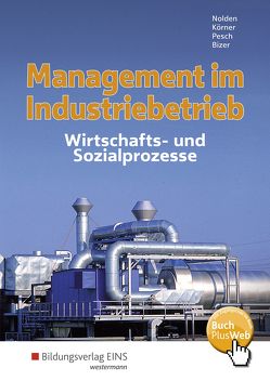 Management im Industriebetrieb von Bizer,  Ernst, Koerner,  Peter, Nolden,  Rolf-Günther, Pesch,  Holger