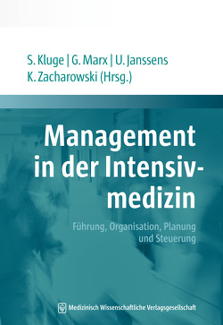 Management in der Intensivmedizin von Janssens,  Uwe, Kluge,  Stefan, Marx,  Gernot, Zacharowski,  Kai