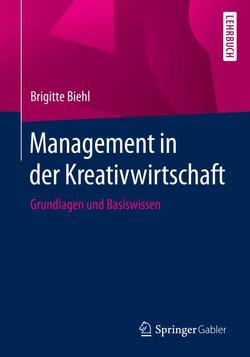 Management in der Kreativwirtschaft von Biehl,  Brigitte