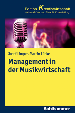 Management in der Musikwirtschaft von Grüner,  Herbert, Konrad,  Elmar D., Limper,  Josef, Lücke,  Martin