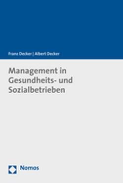 Management in Gesundheits- und Sozialbetrieben von Decker,  Albert, Decker,  Franz