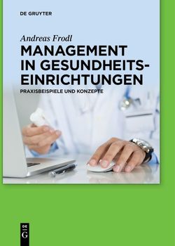 Management in Gesundheitseinrichtungen von Frodl,  Andreas