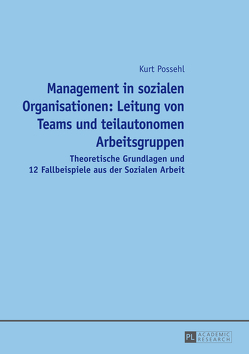 Management in sozialen Organisationen: Leitung von Teams und teilautonomen Arbeitsgruppen von Possehl,  Kurt