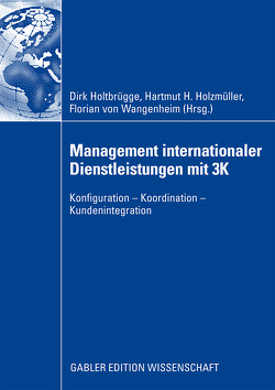Management internationaler Dienstleistungen mit 3K von Holtbrügge,  Dirk, Holzmüller,  Hartmut H, von Wangenheim,  Florian