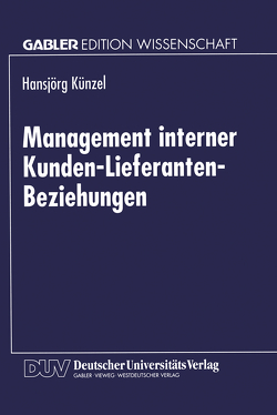 Management interner Kunden-Lieferanten-Beziehungen von Künzel,  Hansjörg