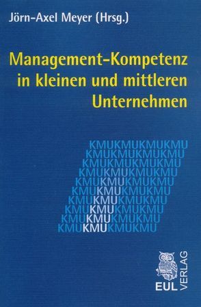 Management-Kompetenz in kleinen und mittleren Unternehmen von Meyer,  Jörn-A., Meyer,  Jörn-Axel