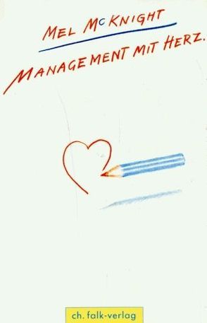 Management mit Herz von McKnight,  Mel, Roethe-Brockert,  A