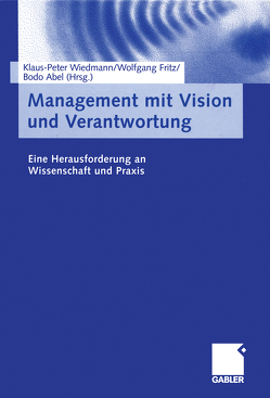 Management mit Vision und Verantwortung von Abel,  Bodo, Fritz,  Wolfgang, Wiedmann,  Klaus-Peter