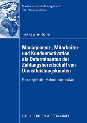 Management-, Mitarbeiter- und Kundenmotivation als Determinanten der Zahlungsbereitschaft von Dienstleistungskunden von Kessler-Thönes,  Tino, Lingenfelder,  Prof. Dr. Michael