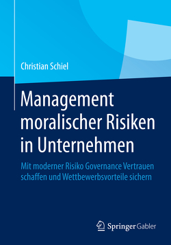 Management moralischer Risiken in Unternehmen von Schiel,  Christian