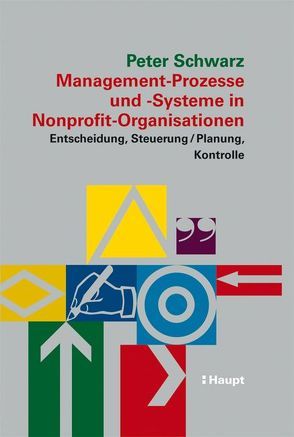 Management-Prozesse und -Systeme in Nonprofit-Organisationen von Schwarz,  Peter