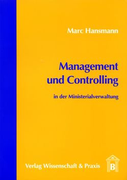 Management und Controlling in der Ministerialverwaltung. von Hansmann,  Marc