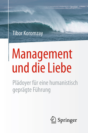 Management und die Liebe von Koromzay,  Tibor, Looss,  Wolfgang
