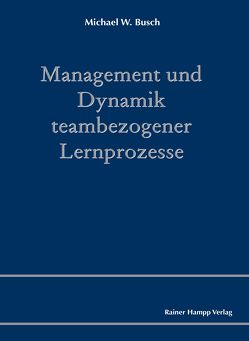 Management und Dynamik teambezogener Lernprozesse von Busch,  Michael W.