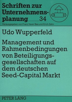 Management und Rahmenbedingungen von Beteiligungsgesellschaften auf dem deutschen «Seed-Capital»-Markt von Wupperfeld,  Udo