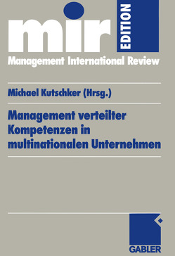 Management verteilter Kompetenzen in multinationalen Unternehmen von Kutschker,  Michael