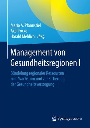 Management von Gesundheitsregionen I von Focke,  Axel, Mehlich,  Harald, Pfannstiel,  Mario A.