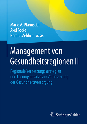 Management von Gesundheitsregionen II von Focke,  Axel, Mehlich,  Harald, Pfannstiel,  Mario A.