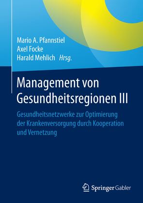 Management von Gesundheitsregionen III von Focke,  Axel, Mehlich,  Harald, Pfannstiel,  Mario A.