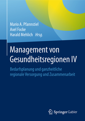Management von Gesundheitsregionen IV von Focke,  Axel, Mehlich,  Harald, Pfannstiel,  Mario A.