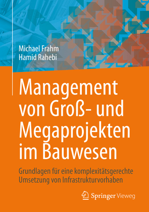 Management von Groß- und Megaprojekten im Bauwesen von Frahm,  Michael, Rahebi,  Hamid