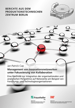 Management von Innovationsnetzwerken unter Fokussierung von Kollaboration. von Cap,  Jan-Patrick, Kohl,  Holger