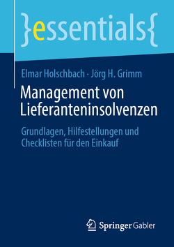 Management von Lieferanteninsolvenzen von Grimm,  Jörg H., Holschbach,  Elmar