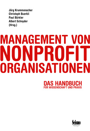 Management von Nonprofit-Organisationen von Blatter,  Hannes, Buerkli,  Christoph, Bürkler,  Paul, Grauer,  Madeleine, Hübscher,  Bettina, Krummenacher,  Jürg, Küchler,  Carsten, Lötscher,  Alex, Nussbaumer,  Alex, Schnyder,  Albert, Willisegger,  Jonas, Zimmermann,  Anja