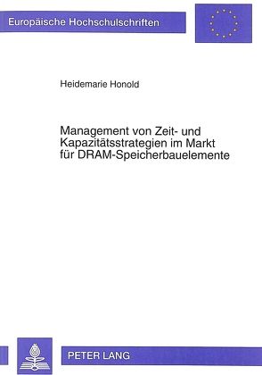 Management von Zeit- und Kapazitätsstrategien im Markt für DRAM-Speicherbauelemente von Honold,  Heidemarie