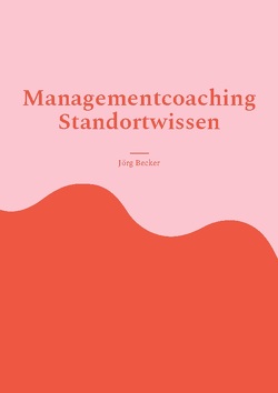 Managementcoaching Standortwissen von Becker,  Jörg