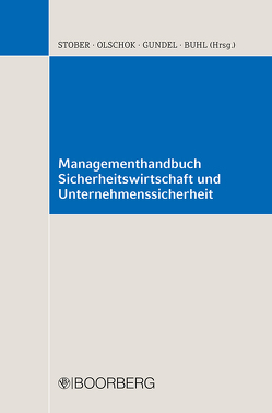 Managementhandbuch Sicherheitswirtschaft und Unternehmenssicherheit von Buhl,  Manfred, Gundel,  Stephan, Olschok,  Harald, Stober,  Rolf