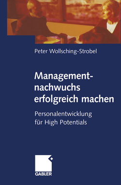 Managementnachwuchs erfolgreich machen von Wollsching-Strobel,  Peter
