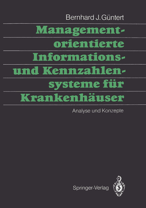 Managementorientierte Informations- und Kennzahlensysteme für Krankenhäuser von Güntert,  Bernhard J.