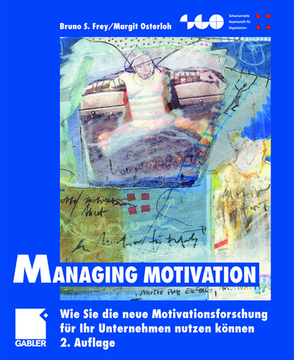 Managing Motivation von Frey,  Bruno S., Osterloh,  Margit