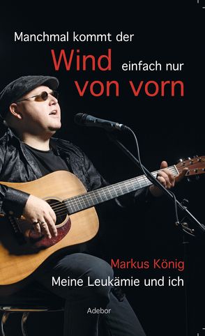 Manchmal kommt der Wind einfach nur von vorn von König,  Markus