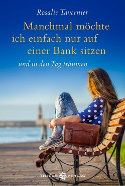 Manchmal möchte ich einfach nur auf einer Bank sitzen von Tavernier,  Rosalie