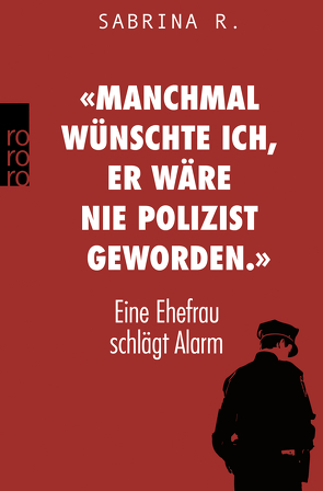 «Manchmal wünschte ich, er wäre nie Polizist geworden.» von R.,  Sabrina