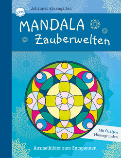 Mandala Zauberwelten. Ausmalbilder zum Entspannen von Rosengarten,  Johannes